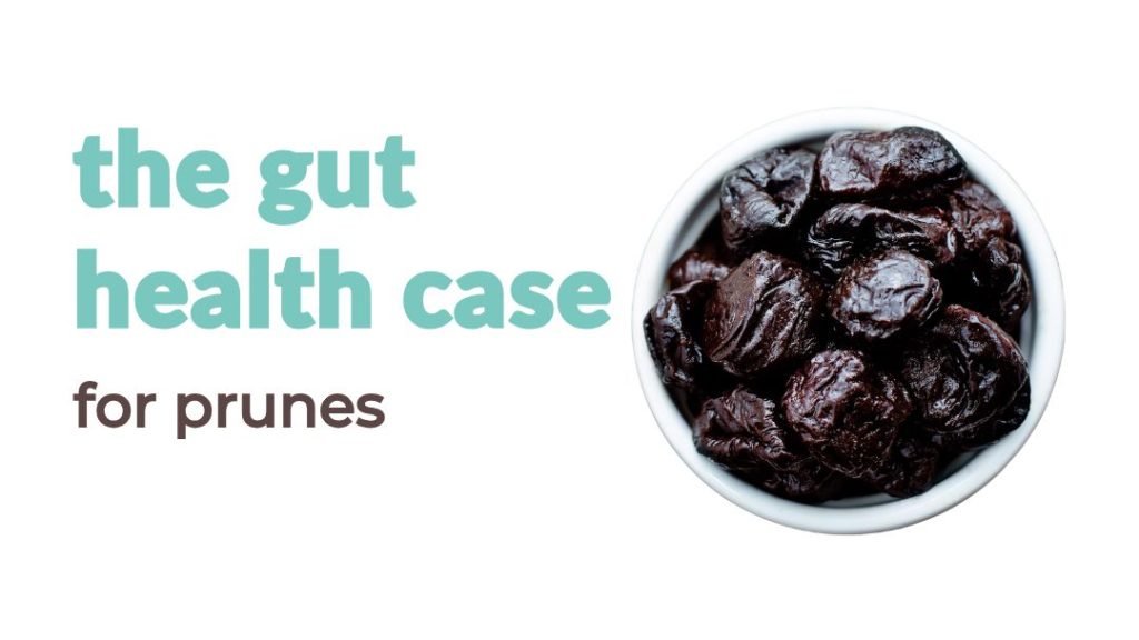 a picture of a bowl of prunes with text that reads "the gut health case for prunes"